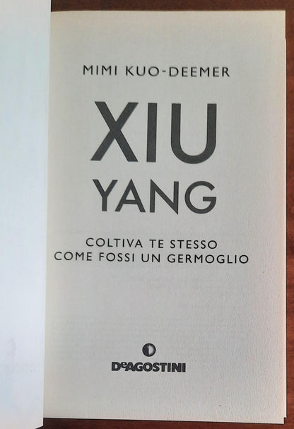 Xiu yang. Coltiva te stesso come fossi un germoglio - De Agostini