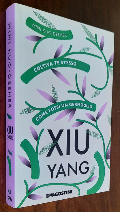 Xiu yang. Coltiva te stesso come fossi un germoglio - De Agostini
