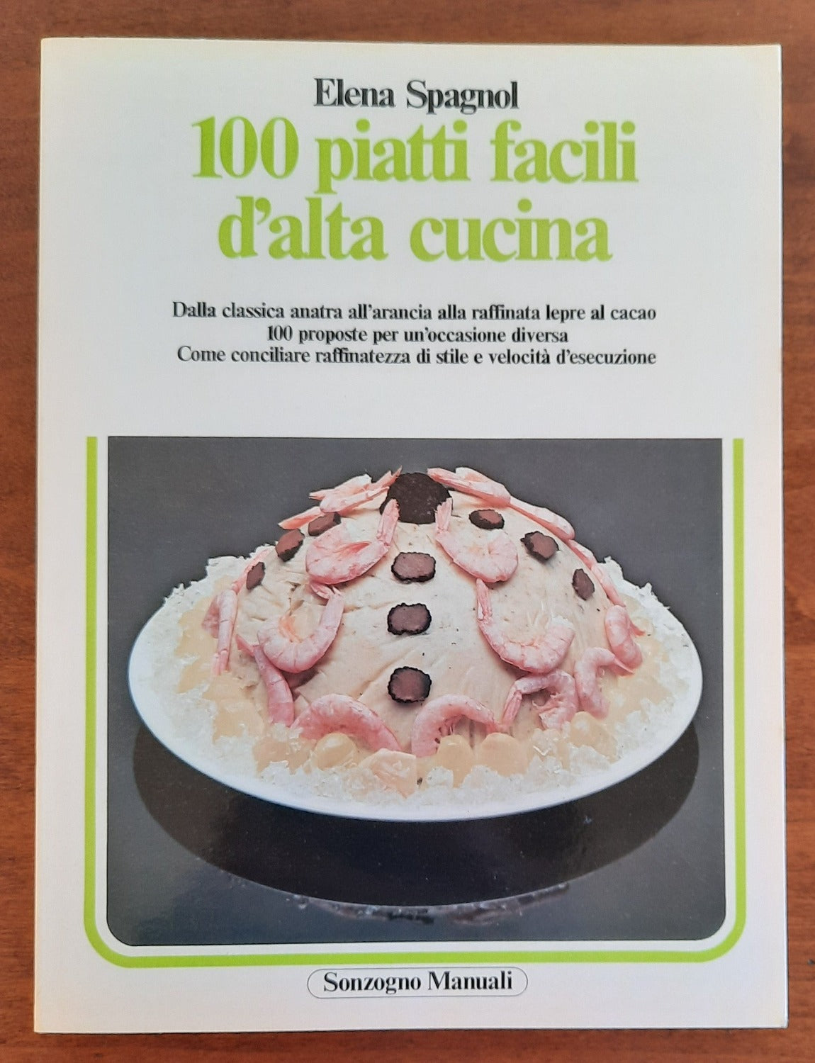 100 piatti facili d’alta cucina. Dalla classica anatra all’arancia alla raffinata lepre al cacao - Libreria Biellese