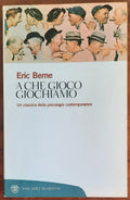 A che gioco giochiamo. Un classico della psicologia contemporanea - Libreria Biellese