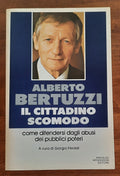 Alberto Bertuzzi. Il cittadino scomodo. Come difendersi dagli abusi dei pubblici poteri - Libreria Biellese