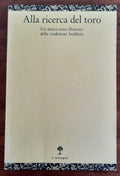Alla ricerca del toro. Un antico testo illustrato della tradizione buddhista - Libreria Biellese