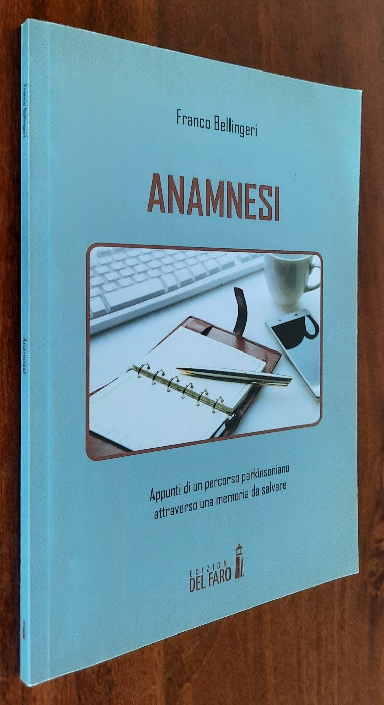 Anamnesi. Appunti di un percorso parkinsoniano attraverso una memoria da salvare - Libreria Biellese