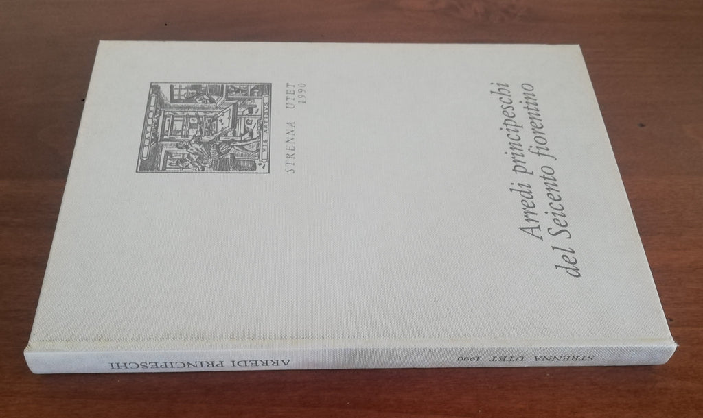 Arredi principeschi del Seicento fiorentino - UTET - Libreria Biellese
