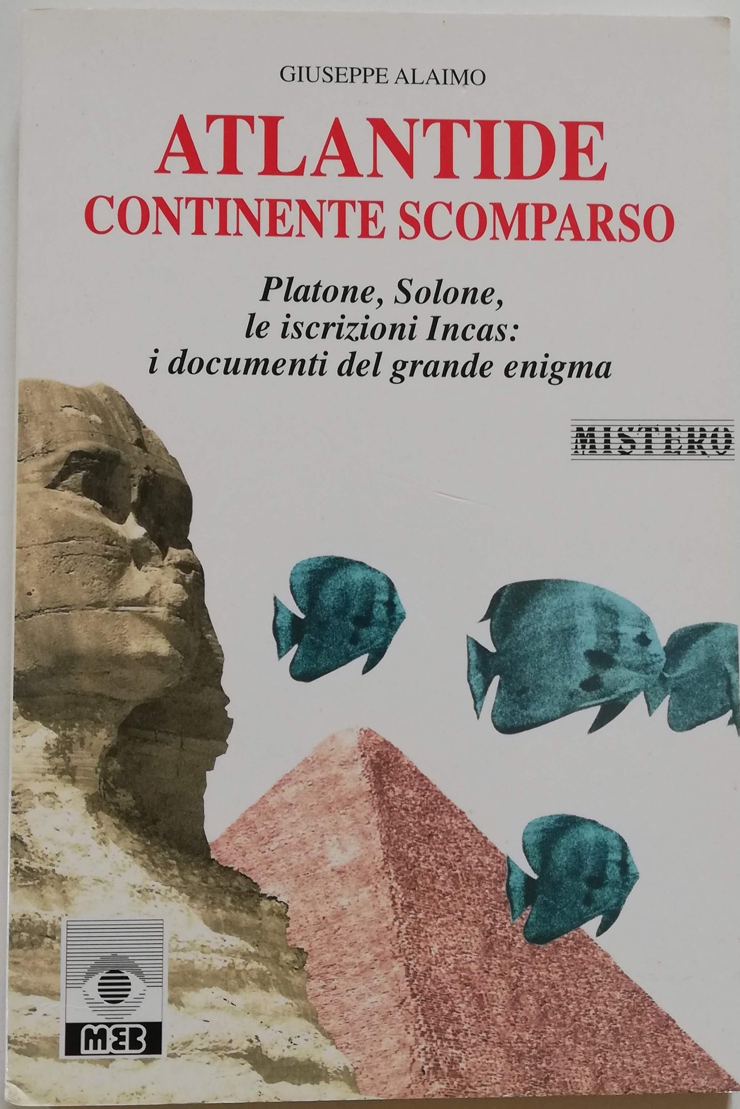 Atlantide continente scomparso. Platone, Solone, le iscrizioni Incas : i documenti del grande enigma