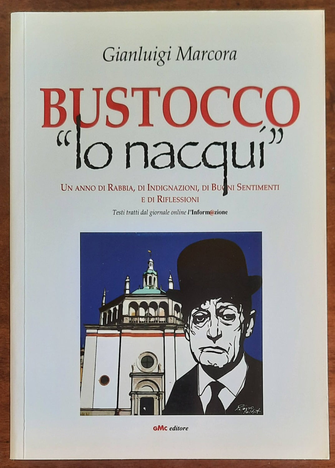 Bustocco lo nacqui. Un anno di rabbia, di indignazioni, di buoni sentimenti e di riflessioni - Libreria Biellese