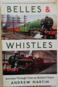 Belles & Whistles. Journey through time on Britain's trains - Libreria Biellese