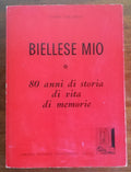 Biellese mio. 80 anni di storia di vita di memorie - Libreria Biellese