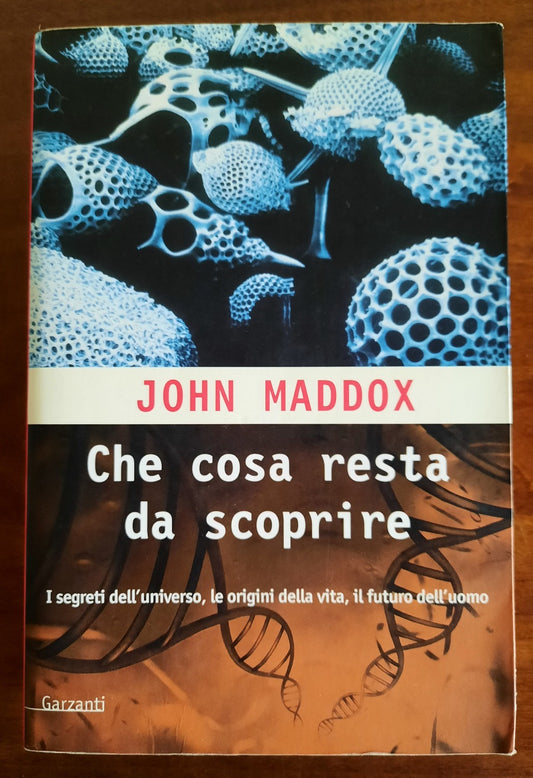 Che cosa resta da scoprire. Una mappa dei segreti delle origini della vita e del futuro della razza umana