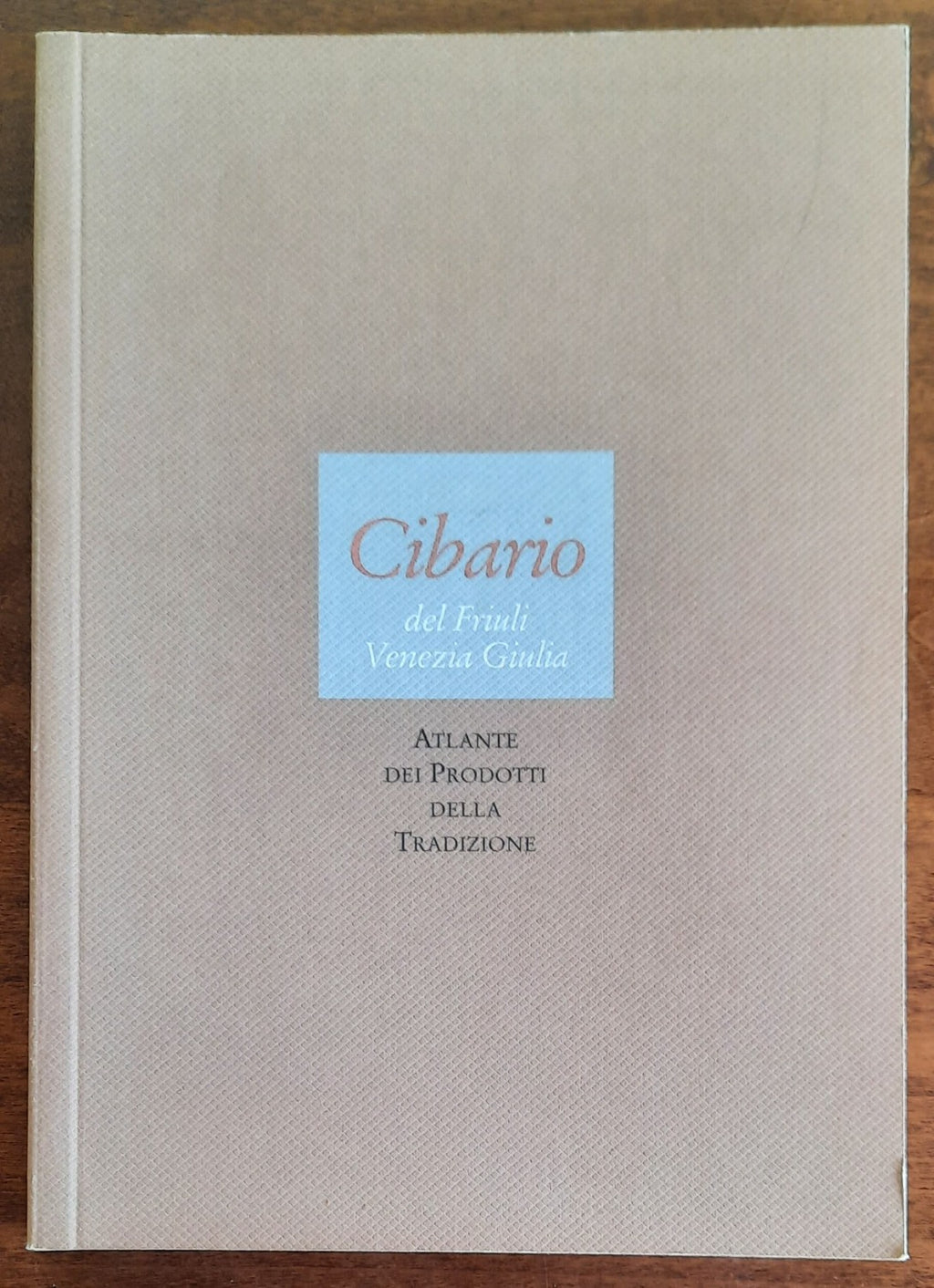 Cibario del Friuli Venezia Giulia. Atlante dei Prodotti della Tradizione - Libreria Biellese