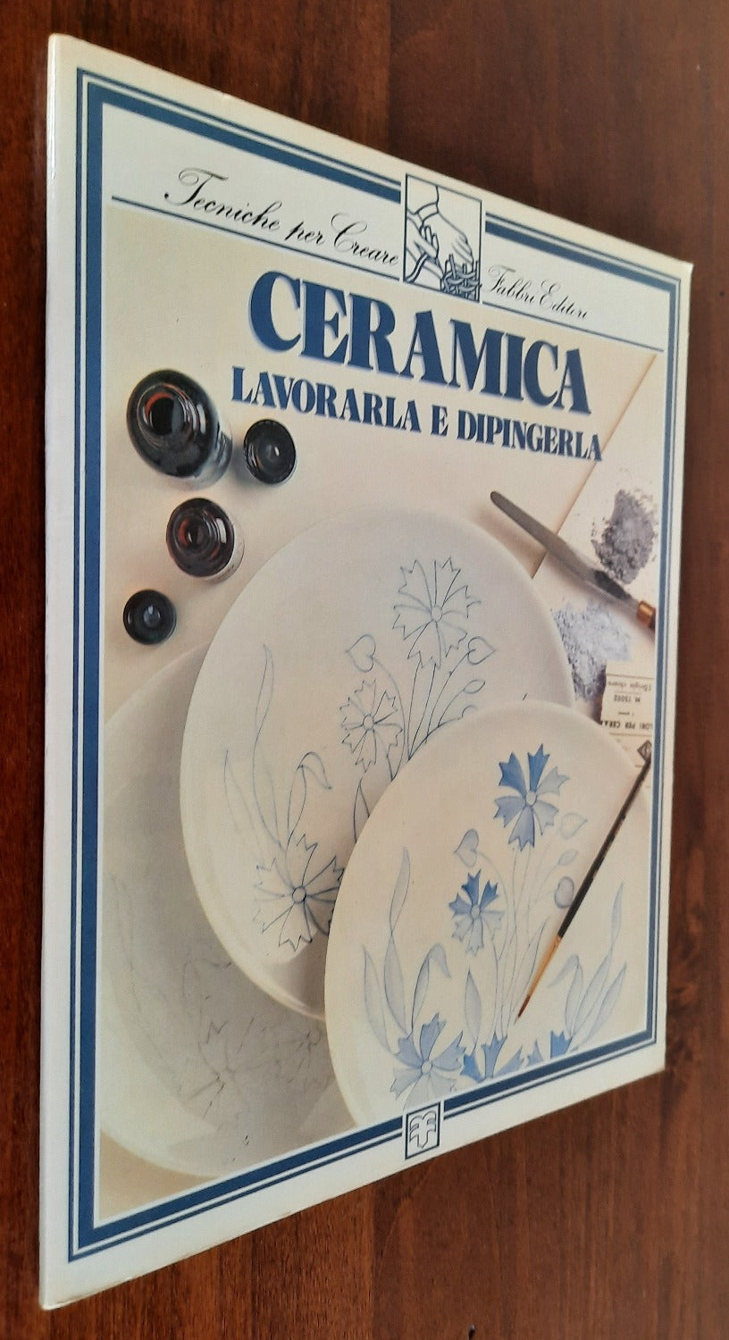 Ceramica. Lavorarla e dipingerla - Libreria Biellese
