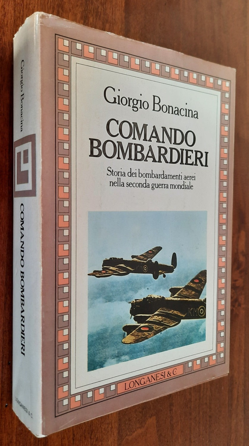 Comando bombardieri. Storia dei bombardamenti aerei nella seconda guerra mondiale - Libreria Biellese