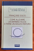 Come allevare un bambino felice e farne un adulto maturo - di Francoise Dolto - Libreria Biellese