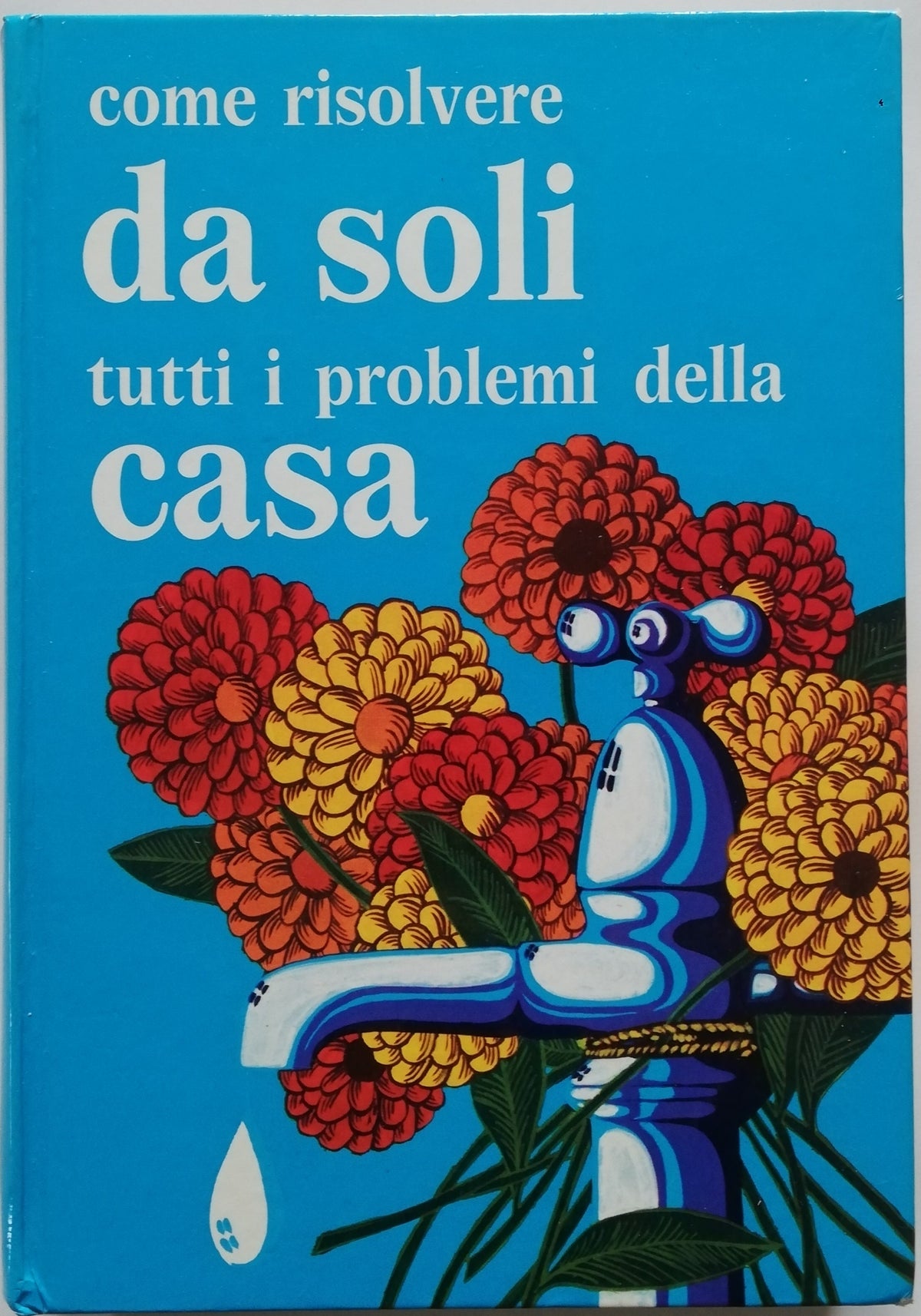 Come risolvere da soli tutti i problemi della casa - Mondadori - Libreria Biellese