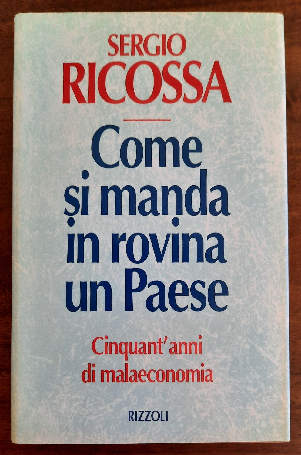 Come si manda in rovina un paese. Cinquant’anni di malaeconomia - Libreria Biellese