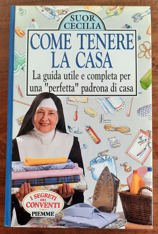 Come tenere la casa. La guida utile e completa per una perfetta padrona di casa