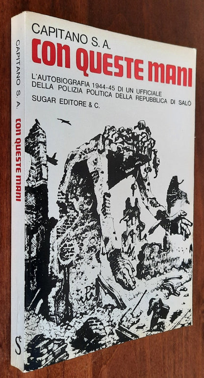 Con queste mani. L’autobiografia 1944-45 di un ufficiale della polizia politica della Repubblica di Salò