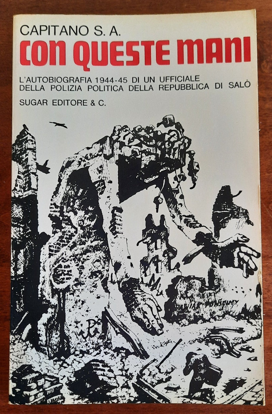 Con queste mani. L’autobiografia 1944-45 di un ufficiale della polizia politica della Repubblica di Salò - Libreria Biellese