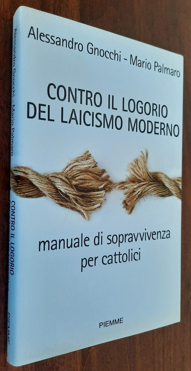 Contro il logorio del laicismo moderno. Manuale di sopravvivenza per cattolici - Libreria Biellese