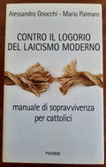 Contro il logorio del laicismo moderno. Manuale di sopravvivenza per cattolici - Libreria Biellese