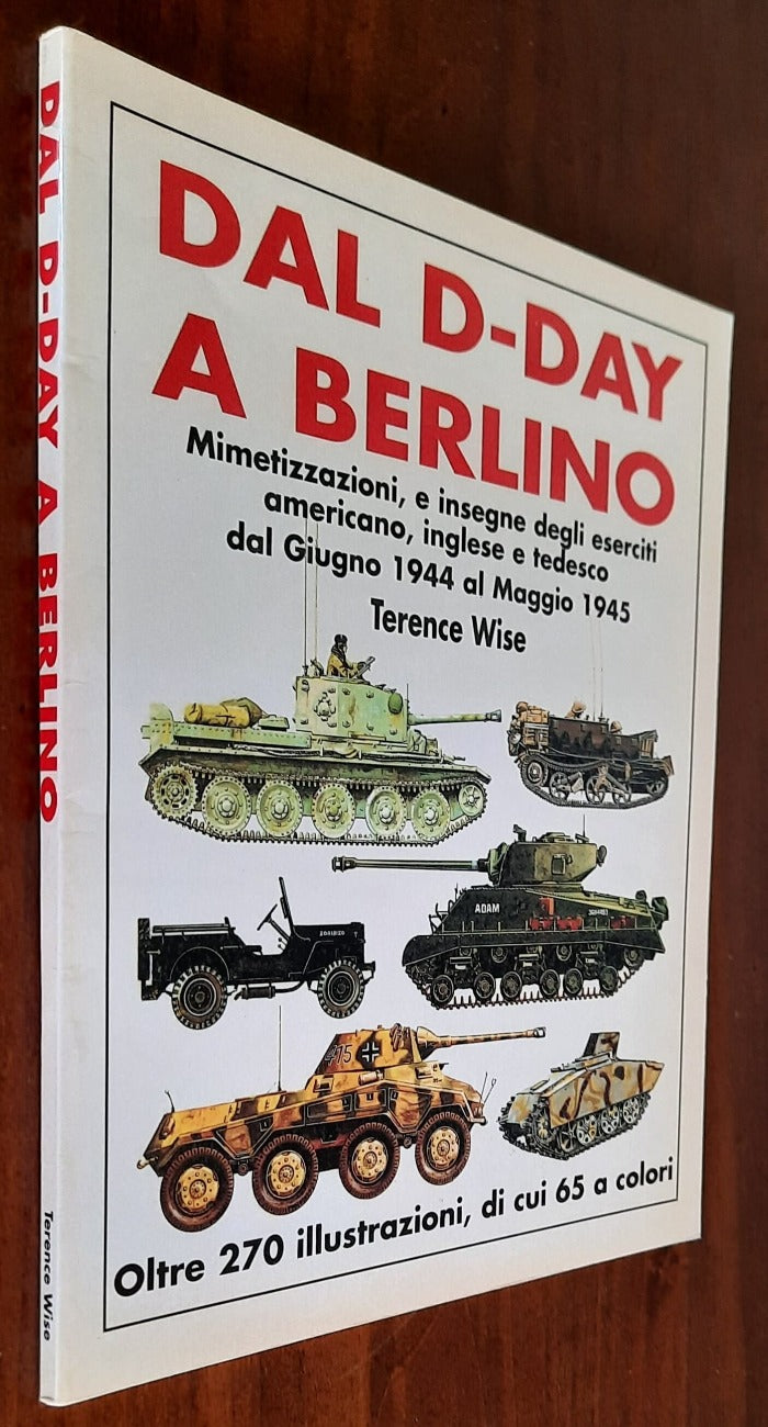Dal D-day a Berlino. Mimetizzazioni e insegne degli eseciti americano, inglese e tedesco dal Giugno 1944 al Maggio 1945 - Libreria Biellese
