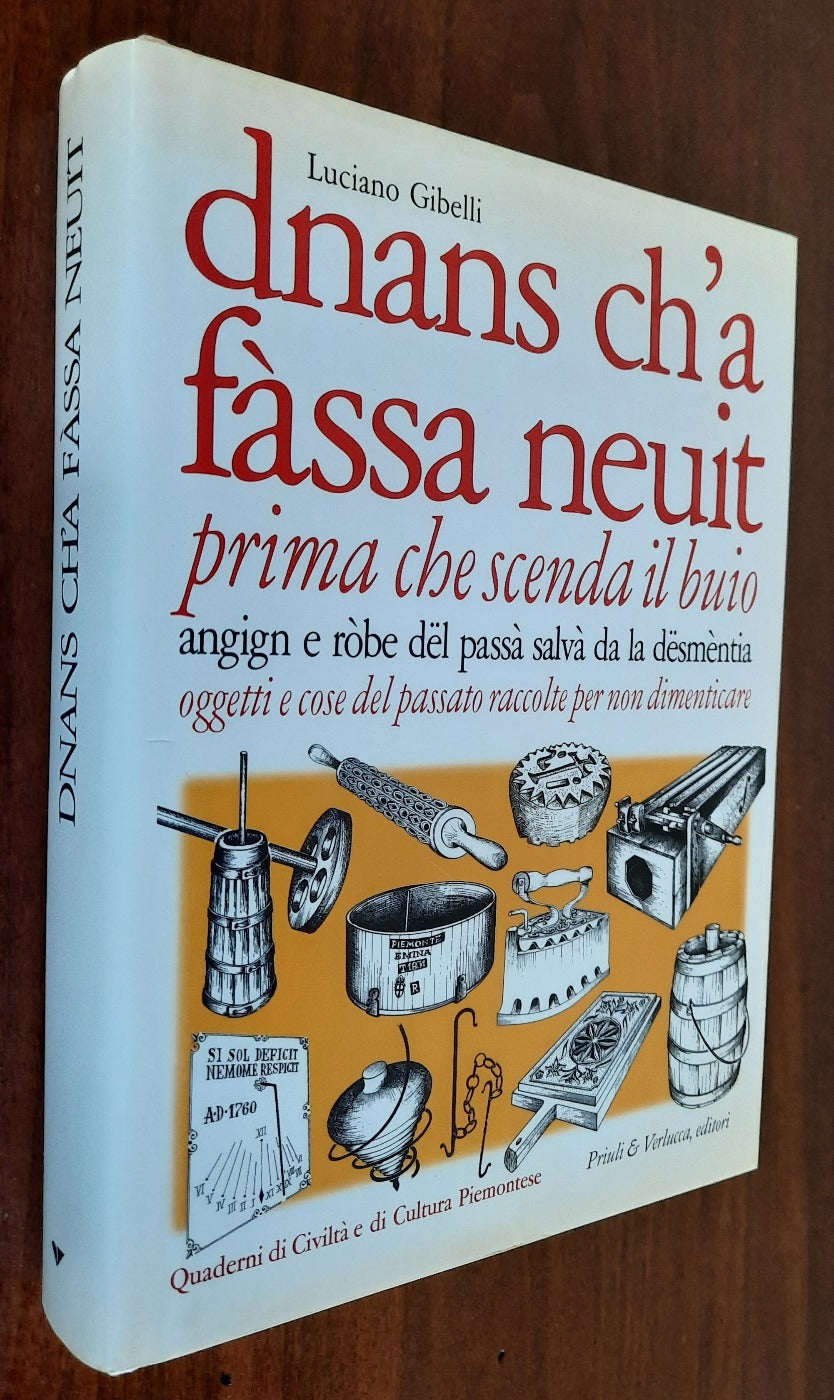 Dnans ch’a fàssa neuit: angign e ròbe dël passà salvà da la dësmèntia. Prima che scenda il buio : oggetti e cose del passato raccolte per non dimenticare - Libreria Biellese