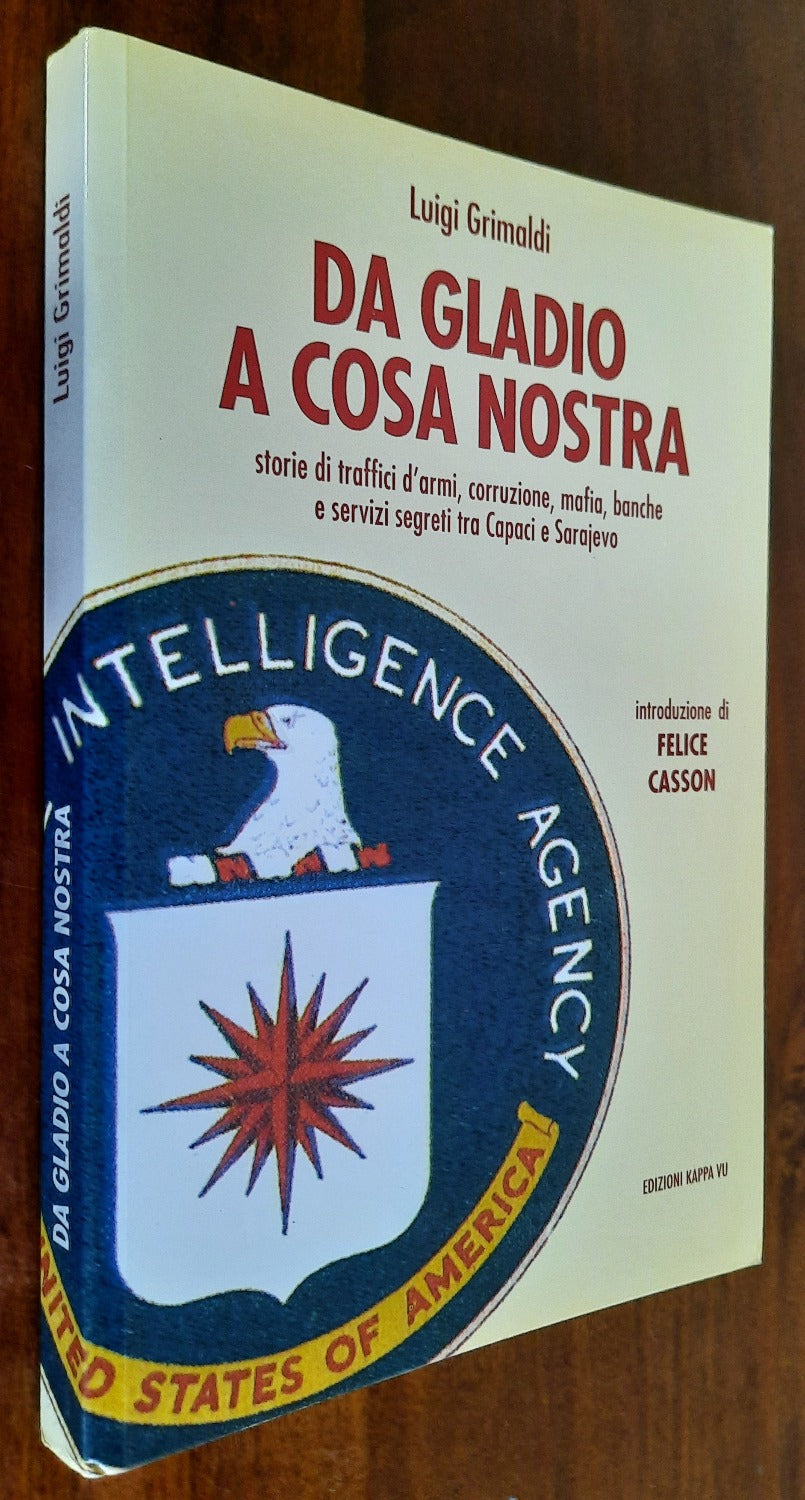 Da Gladio a Cosa Nostra. Storie di traffici d’armi, corruzione, mafia, banche e servizi segreti tra Capaci e Sarajevo - Libreria Biellese