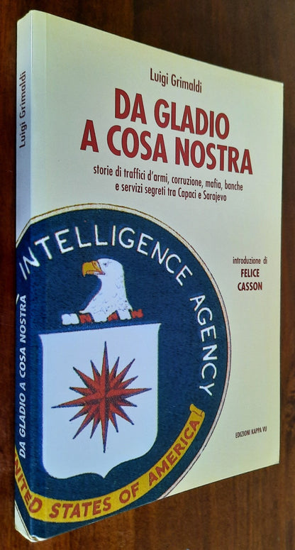 Da Gladio a Cosa Nostra. Storie di traffici d’armi, corruzione, mafia, banche e servizi segreti tra Capaci e Sarajevo