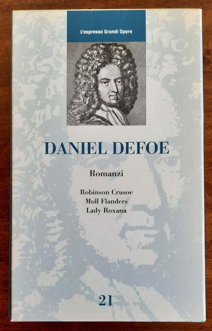 Daniel Defoe : Romanzi ( Robinson Crusoe - Moll Flanders - Lady Roxana )