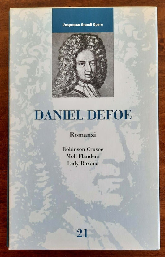 Daniel Defoe : Romanzi ( Robinson Crusoe - Moll Flanders - Lady Roxana )