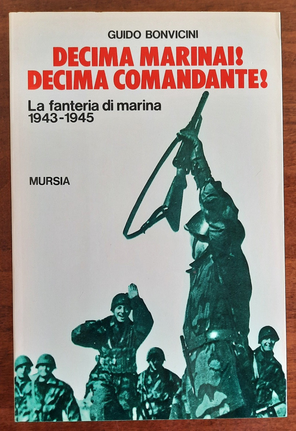Decima marinai! Decima comandante! la fanteria di marina 1943-45 - Libreria Biellese