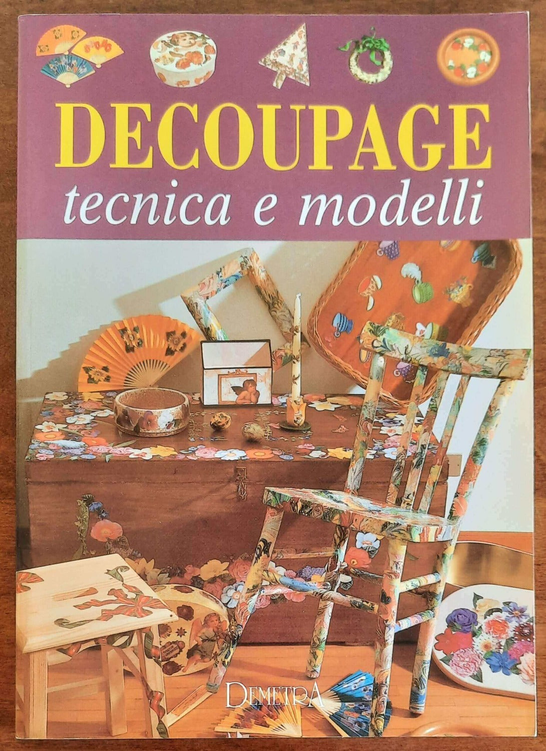 Decoupage. Tecnica e modelli - Demetra - 1996