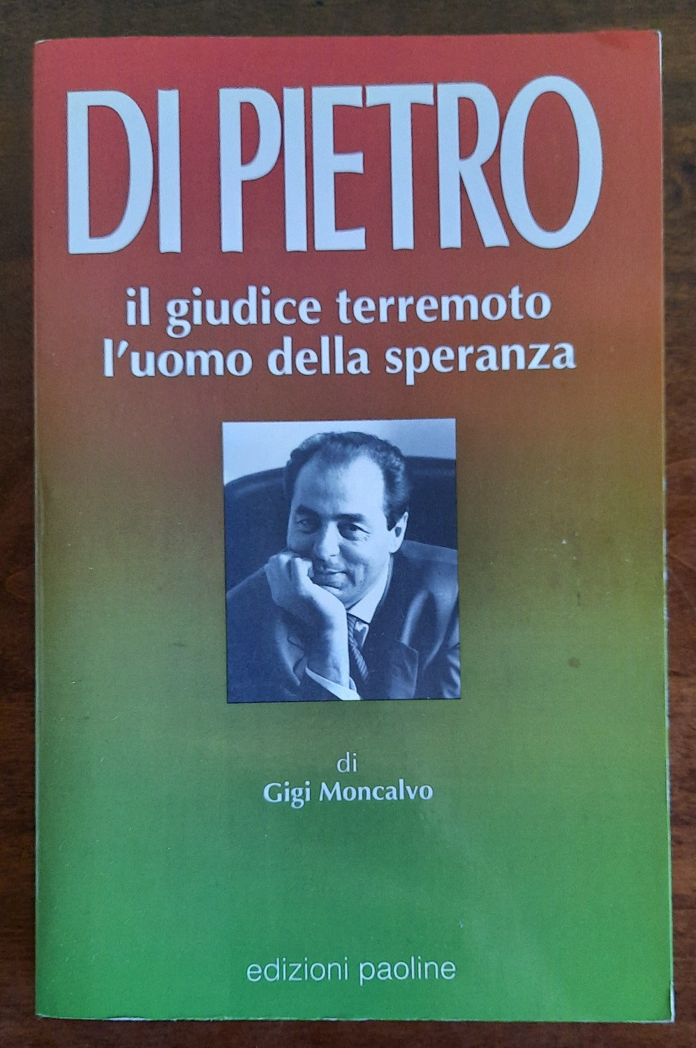 Di Pietro. Il giudice terremoto, l’uomo della speranza - Libreria Biellese