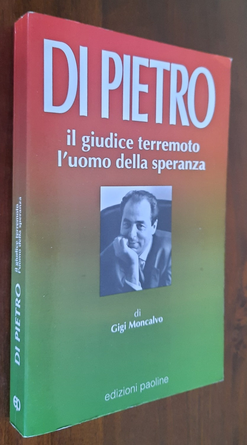 Di Pietro. Il giudice terremoto, l’uomo della speranza - Libreria Biellese