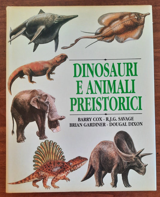 Dinosauri e animali preistorici. La ricostruzione dei grandi dominatori del pianeta e degli altri vertebrati
