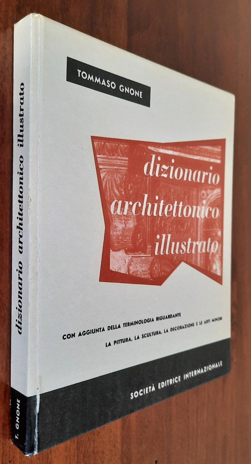 Dizionario architettonico illustrato. Con aggiunta della terminologia riguardante la pittura, la scultura, la decorazione e le arti minori - Libreria Biellese