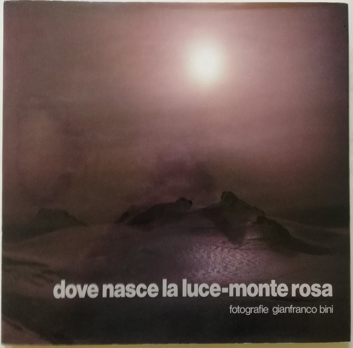 Dove nasce la luce - Monte Rosa - di Gianfranco Bini - Libreria Biellese