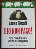 E io non pago! Perché l’Italia deve dire no al ricatto del debito pubblico - Libreria Biellese