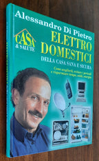 Elettrodomestici della casa sana e sicura. Come sceglierli, evitare i pericoli e risparmiare tempo, soldi, energia - Libreria Biellese
