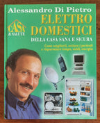 Elettrodomestici della casa sana e sicura. Come sceglierli, evitare i pericoli e risparmiare tempo, soldi, energia - Libreria Biellese