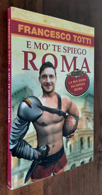 E mo’ te spiego Roma. La mia guida all’antica Roma - Libreria Biellese
