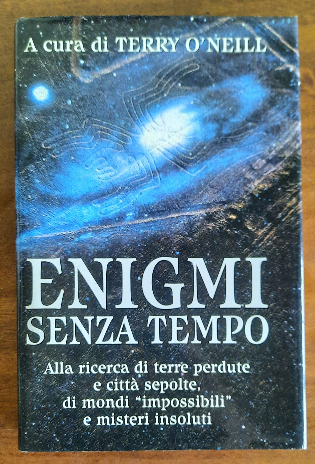 Enigmi senza tempo. Alla ricerca di terre perdute e città sepolte, di mondi impossibili e misteri insoluti - Libreria Biellese