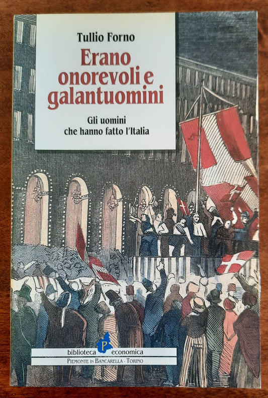 Erano onorevoli e galantuomini. Gli uomini che fecero l’Italia