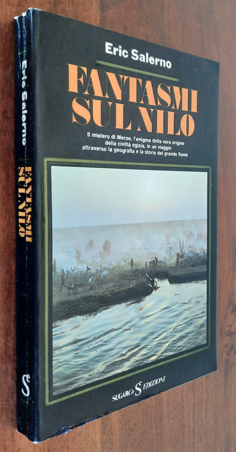 Fantasmi sul Nilo. Il mistero di Meroe, l’enigma della vera origine della civiltà egizia, in un viaggio attraverso la geografia e la storia del grande fiume - Libreria Biellese