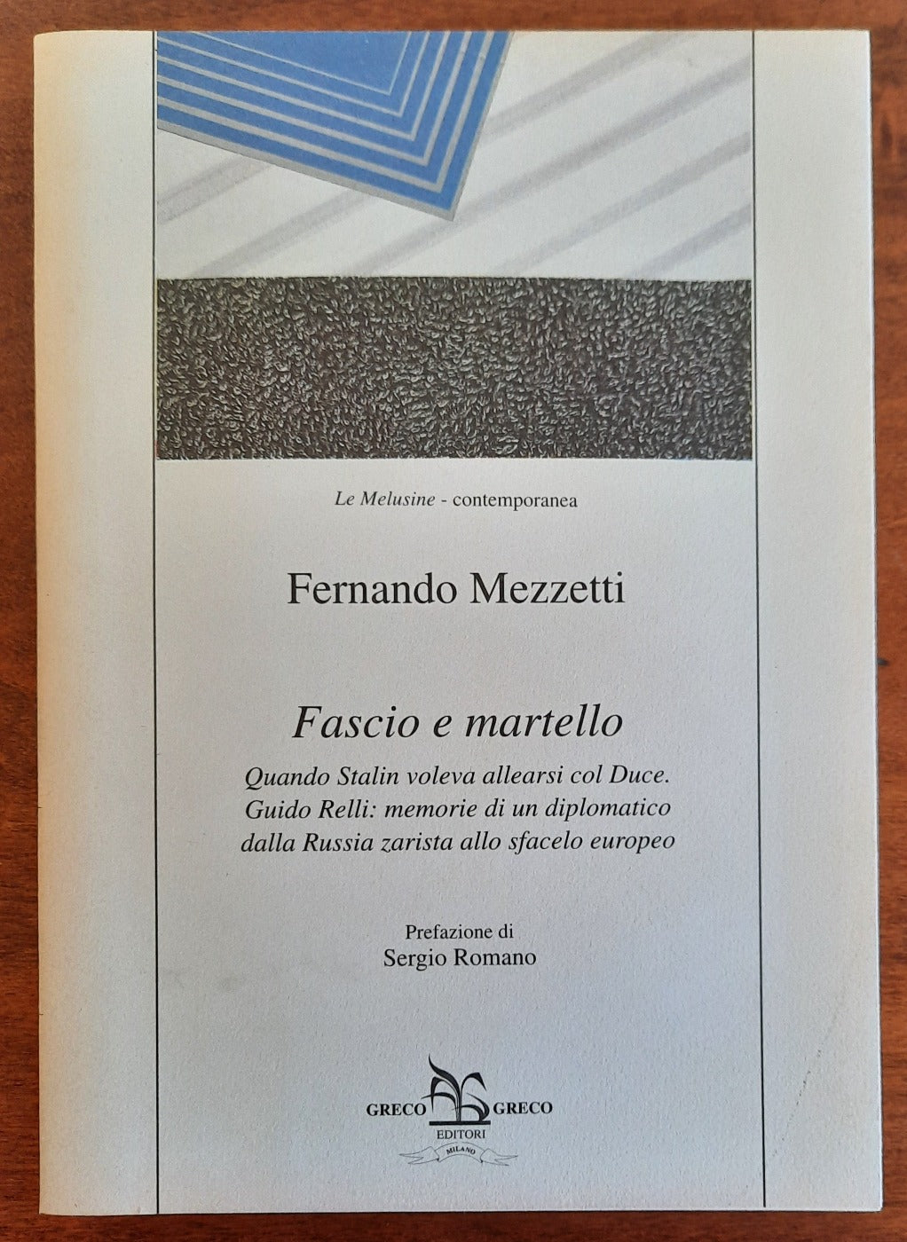 Fascio e martello. Quando Stalin voleva allearsi col duce. Guido Relli: memorie diun diplomatico dalla Russia zarista allo sfacelo europeo - Libreria Biellese