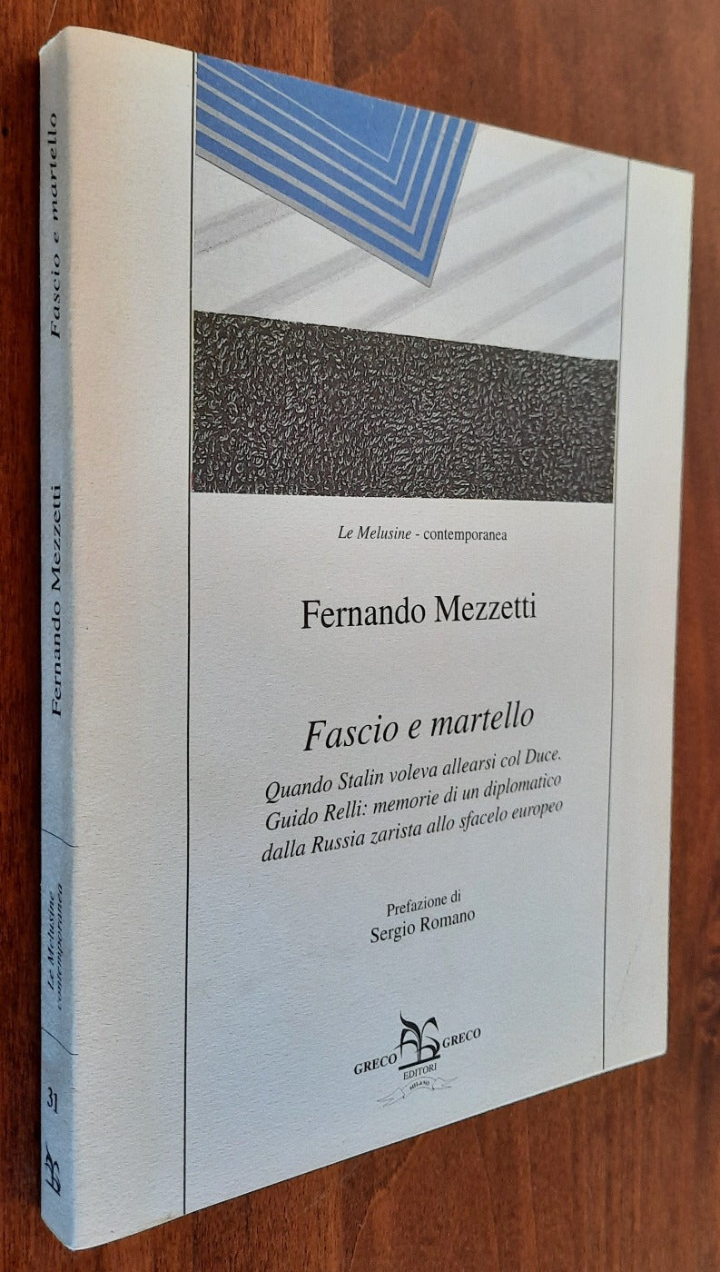 Fascio e martello. Quando Stalin voleva allearsi col duce. Guido Relli: memorie diun diplomatico dalla Russia zarista allo sfacelo europeo - Libreria Biellese