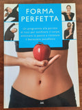 Forma perfetta. Un programma alla portata di tutti per tonificare il corpo, eliminare la pancia e ritrovare il benessere psicofisico - Libreria Biellese