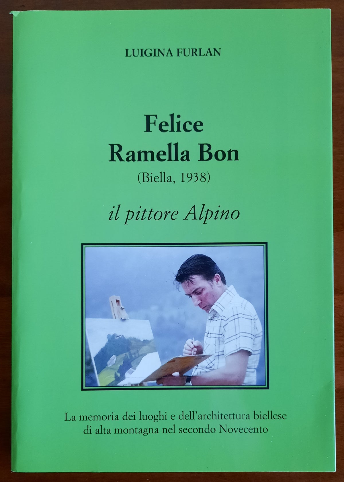 Felice Ramella Bon il pittore Alpino. La memoria dei luoghi e dell’architettura biellese di alta montagna nel secondo Novecento - Libreria Biellese