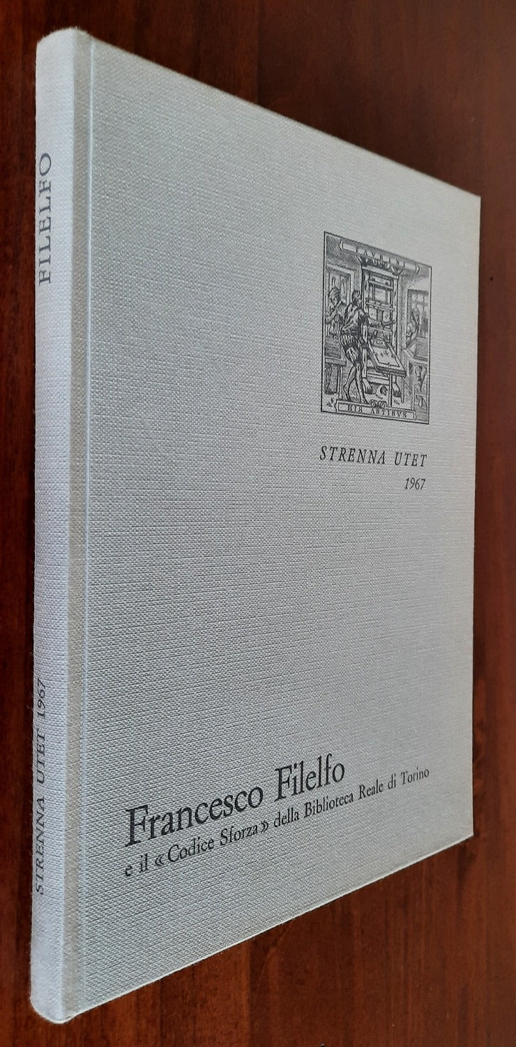 Francesco Filelfo e il Codice Sforza della Biblioteca Reale di Torino - Libreria Biellese