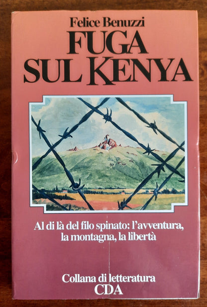 Fuga sul Kenya. Al di là del filo spinato : l’avventura, la montagna, la libertà